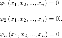 \varphi_1 \left(x_1, x_2, ..., x_n\right)=0\\\\\varphi_2 \left(x_1, x_2, ..., x_n\right)=0\...\\\\\varphi_n \left(x_1, x_2, ..., x_n\right)=0