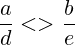 \frac{a}{d}<>\frac{b}{e}