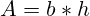 A = b*h