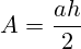 A=\frac{ah}{2}