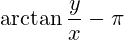 \arctan\frac{y}{x}-\pi 