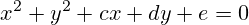 x^2+y^2+cx+dy+e=0