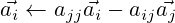  \vec{a_i} \leftarrow a_{jj}\vec{a_i} - a_{ij} \vec{a_j} 