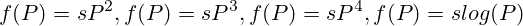 f(P)=sP^2, f(P)=sP^3,f(P)=sP^4,f(P)=s log(P)
