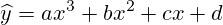 \widehat{y}=ax^3+bx^2+cx+d