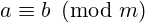  a \equiv b {\pmod {m}} 