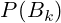 P(B_{k})