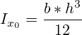 I_{x_0} = \frac {b*{h^3}}{12}