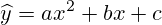 \widehat{y}=ax^2+bx+c