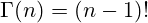 \Gamma(n)=(n-1)!