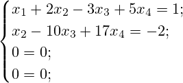 \begin{cases}x_1+2x_2-3x_3+5x_4=1; \\x_2-10x_3+17x_4=-2;\\0=0;\\0=0;\end{cases}