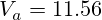  V_a = 11.56 
