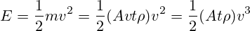 E=\frac{1}{2}mv^2=\frac{1}{2}(Avt\rho)v^2=\frac{1}{2}(At\rho)v^3