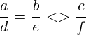 \frac{a}{d}=\frac{b}{e}<>\frac{c}{f}