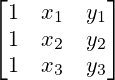 \begin{bmatrix}1&x_{1}&y_{1}\\1&x_{2}&y_{2}\\1&x_{3}&y_{3}\end{bmatrix}