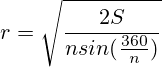r=\sqrt{ \frac{2S}{n sin(\frac{360}{n})} }