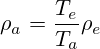 \rho_a =\frac{T_e}{T_a} \rho_e