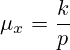 \mu_x=\frac{k}{p}