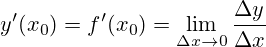y'(x_0) = f'(x_0)=\lim_{\Delta x \rightarrow 0} \frac{\Delta y}{\Delta x}