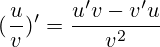 (\frac{u}{v})'=\frac{u'v-v'u}{v^2}