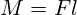  M = F l 