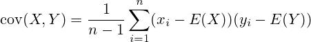 \operatorname {cov} (X,Y)=\frac {1}{n-1}\sum _{i=1}^{n}(x_{i}-E(X))(y_{i}-E(Y))