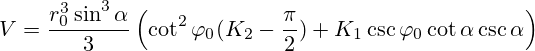 V= \frac{r_0^3\sin^3 \alpha}{3}\left( \cot^2{\varphi}_{0}(K_2- \frac{\pi}{2}) +K_1\csc {\varphi}_0 \cot\alpha \csc\alpha\right) 