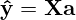 \mathbf{\hat{y}=Xa}