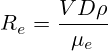 R_e=\frac{VD\rho}{\mu_e}
