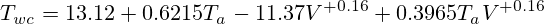 T_{wc}=13.12 + 0.6215 T_a-11.37 V^{+0.16} + 0.3965 T_a V^{+0.16}