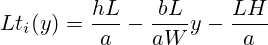 Lt_i(y) = \frac{h L}{a} - \frac{b L} {a W} y - \frac{L H}{a}  