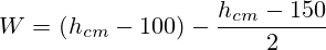 W=(h_{cm}-100)-\frac{h_{cm}-150}{2}