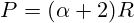 P = ({\alpha+2}){R}