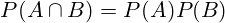 P(A \cap B)=P(A) P(B)
