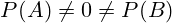 P(A) \not= 0 \not= P(B)