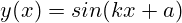 y(x)=sin(kx+a)