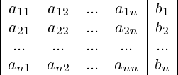 \begin{array}{|cccc|c|}  a_{11} &  a_{12} &  ... &  a_{1n} &  b_1\\  a_{21} &  a_{22} &  ... &  a_{2n} &  b_2\\  ... &  ... &  ... &  ... &  ...\\  a_{n1} &  a_{n2} &  ... &  a_{nn} &  b_n\\ \end{array} 