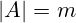|A| = m