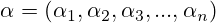\alpha=({\alpha_1},{\alpha_2},{\alpha_3}, ... ,{\alpha_n})