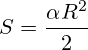S=\frac{\alpha R^2}{2}