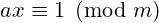 ax \equiv 1 \pmod m