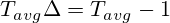 T_{avg}\Delta = T_{avg}-1